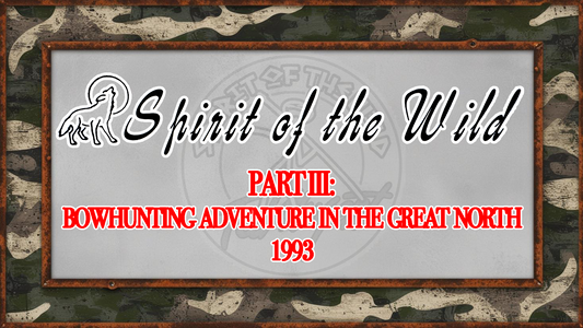 Spirit of The Wild Part III: Bowhunting Adventure In The Great North - 1993